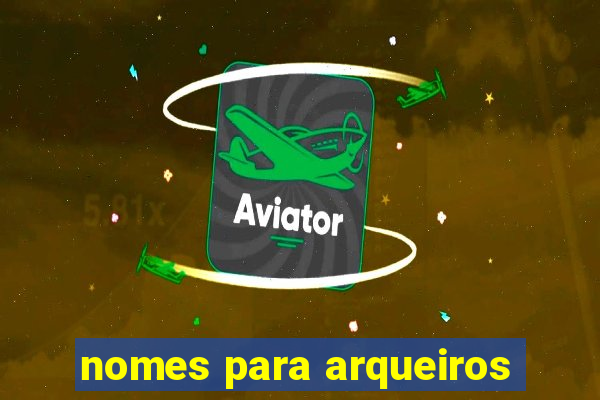 nomes para arqueiros
